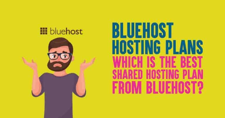 Bluehost Hosting Plans: Which Is the Best Shared Hosting Plan from Bluehost?