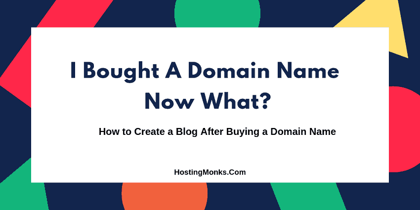 I Bought A Domain Name Now What [Here’s Exactly What to do Next]